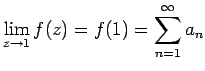 $\displaystyle \lim_{z\to 1} f(z)=f(1)=\sum_{n=1}^{\infty} a_n$
