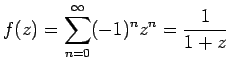 $\displaystyle f(z)=\sum_{n=0}^{\infty} (-1)^n z^n=\frac{1}{1+z}$