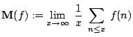 $\displaystyle {\bf M}(f): = \lim_{x \to\infty}\hspace{0,1cm}\frac{1}{x}\;\sum_{n\leq x} \; f(n)$