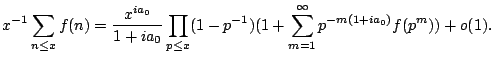 $\displaystyle x^{-1} \sum_{n \leq x} f(n)=\frac{x^{ia_0}}{1+ia_0} \prod_{p \leq x}(1-p^{-1})(1+\sum_{m=1}^{\infty} p^{-m(1+ia_0)}f(p^m)) +o(1).$