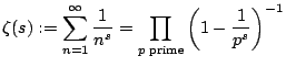 $\displaystyle \zeta(s):=\sum_{n=1}^{\infty}\frac{1}{n^s}=\prod_{p\;{\rm prime}}\left( 1-\frac{1}{p^s}\right) ^{-1}$